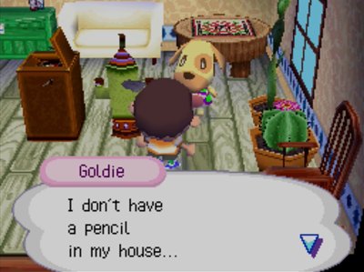 Goldie: I don't have a pencil in my house...