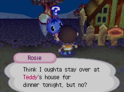 Rosie: Think I oughta stay over at Teddy's house for dinner tonight, but no?