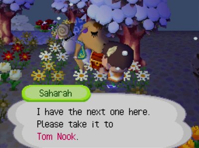Saharah: I have the next one here. Please take it to Tom Nook.