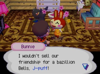 Bunnie: I wouldn't sell our friendship for a bazillion bells, J-puff!