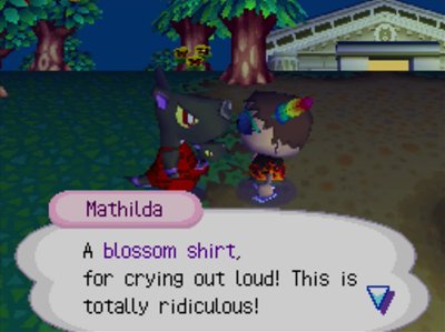 Mathilda: A blossom shirt, for crying out loud! This is totally ridiculous!