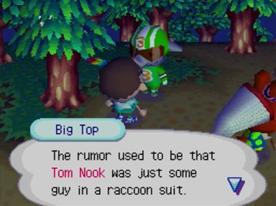 Big Top: The rumor used to be that Tom Nook was just some guy in a raccoon suit.