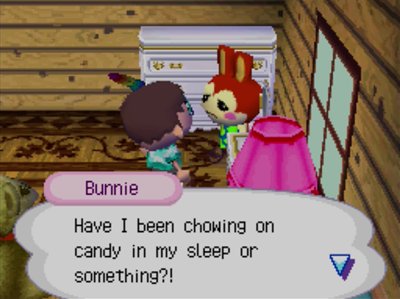 Bunnie: Have I been chowing on candy in my sleep or something?!