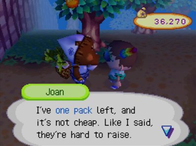 Joan: I've one pack left, and it's not cheap. Like I said, they're hard to raise.