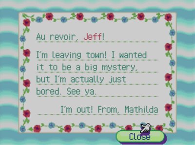 Au revoir, Jeff! I'm leaving town! I wanted it to be a big mystery, but I'm actually just bored. See ya. I'm out! -From, Mathilda