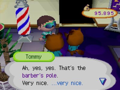 Tommy: Ah, yes, yes. That's the barber's pole. Very nice. ...very nice.