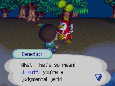 Benedict: What! That's so mean! J-puff, you're a judgmental jerk!