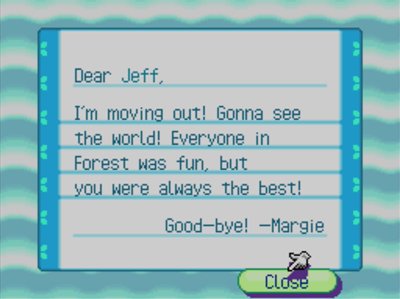 Dear Jeff, I'm moving out! Gonna see the world! Everyone in Forest was fun, but you were always the best! Good-bye! -Margie
