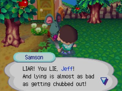 Samson: LIAR! You LIE, Jeff! And lying is almost as bad as getting chubbed out!