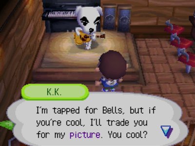 K.K.: I'm tapped for bells, but if you're cool, I'll trade you for my picture. You cool?