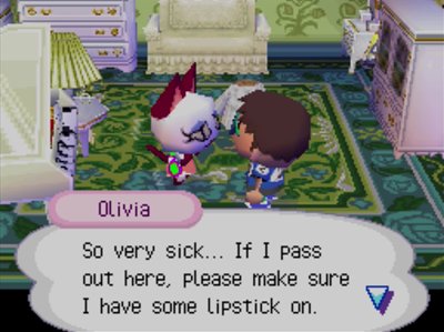 Olivia: So very sick... If I pass out here, please make sure I have some lipstick on.