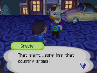 Gracie: That shirt...sure has that country aroma!
