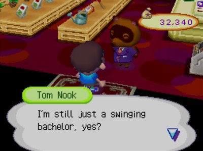 Tom Nook: I'm still just a swinging bachelor, yes?