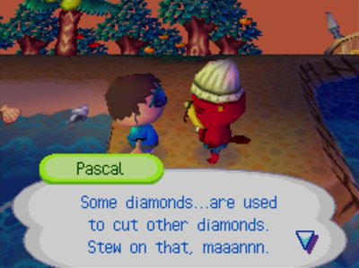 Pascal: Some diamonds...are used to cut other diamonds. Stew on that, maaannn.