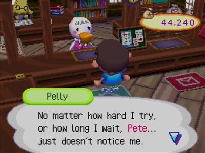 Pelly: No matter how hard I try, or how long I wait, Pete... just doesn't notice me.