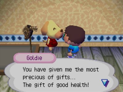 Goldie: You have given me the most precious of gifts... The gift of good health!