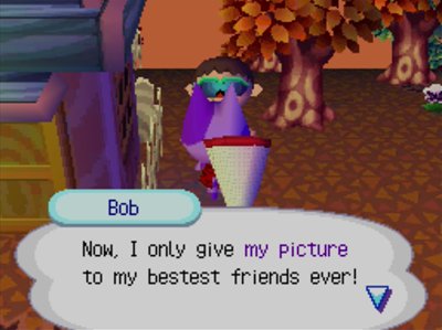 Bob: Now, I only give my picture to my bestest friends ever!
