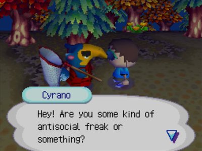 Cyrano: Hey! Are you some kind of antisocial freak or something?