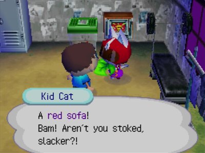 Kid Cat: A red sofa! Bam! Aren't you stoked, slacker?!