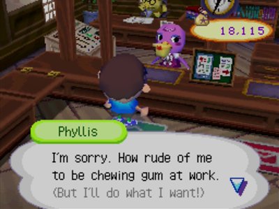 Phyllis: I'm sorry. How rude of me to be chewing gum at work. (But I'll do what I want!)