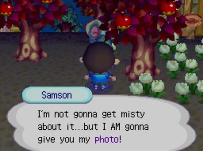 Samson: I'm not gonna get misty about it...but I AM gonna give you my photo!