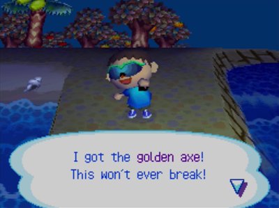 I got the golden axe! This won't ever break!