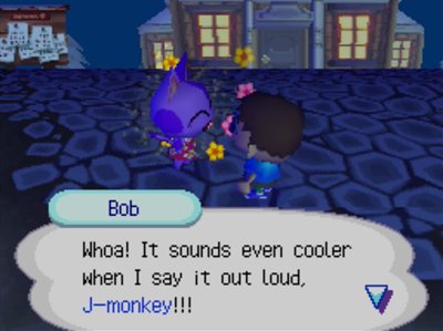 Bob: Whoa! It sounds even cooler when I say it out loud, J-monkey!!!