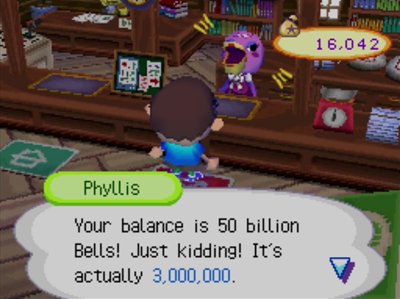 Phyllis: Your balance is 50 billion bells! Just kidding! It's actually 3,000,000.