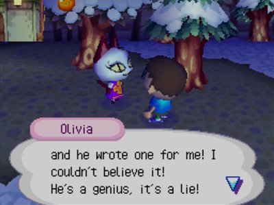 Olivia: ...and he wrote one for me! I couldn't believe it! He's a genius, it's a lie!