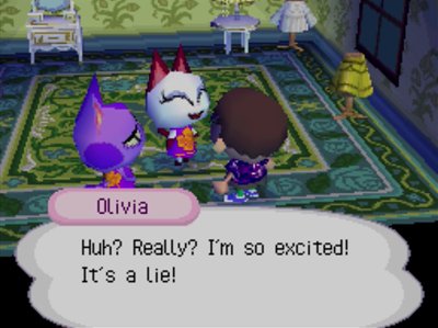 Olivia: Huh? Really? I'm so excited! It's a lie!