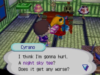 Cyrano: I think I'm gonna hurl. A night sky tee? Does it get any worse?