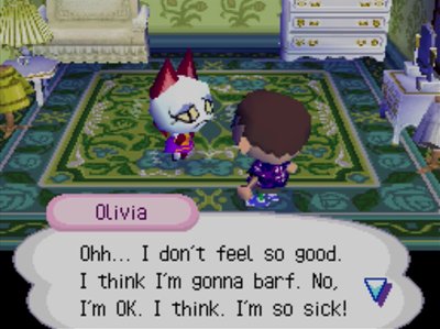 Olivia: Ohh... I don't feel so good. I think I'm gonna barf. No, I'm OK. I think. I'm so sick!