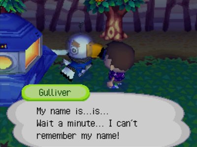 Gulliver: My name is...is... Wait a minute... I can't remember my name!