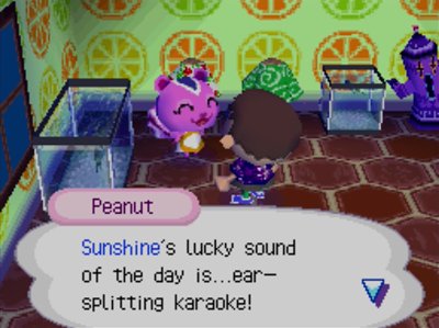 Peanut: Sunshine's lucky sound of the day is...ear-splitting karaoke!