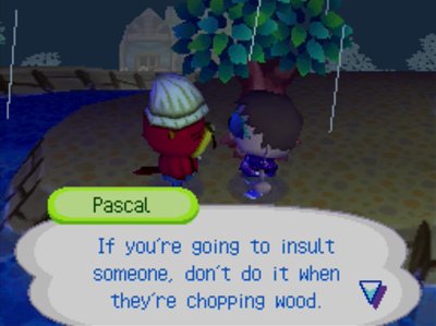 Pascal: If you're going to insult someone, don't do it when they're chopping wood.