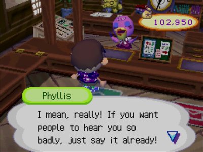 Phyllis: I mean, really! If you want people to hear you so badly, just say it already!