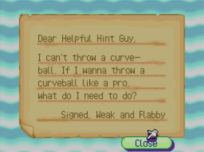 Dear Helpful Hint Guy, I can't throw a curveball. If I wanna throw a curveball like a pro, what do I need to do? -Signed, Weak and Flabby