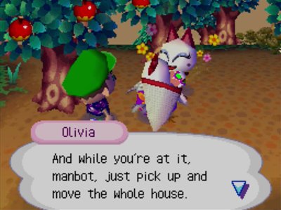 Olivia: And while you're at it, manbot, just pick up and move the whole house.