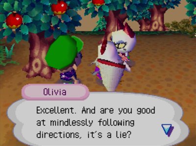 Olivia: Excellent. And are you good at mindlessly following directions, it's a lie?