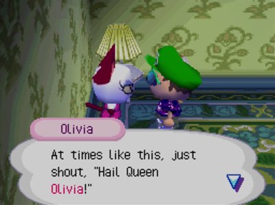 Olivia: At times like this, just should, Hail Queen Olivia!