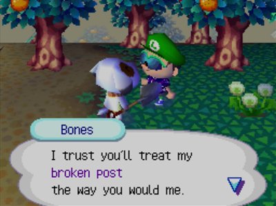 Bones: I trust you'll treat my broken post the way you would me.