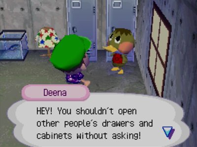 Deena: HEY! You shouldn't open other people's drawers and cabinets without asking!