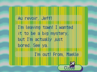Au revoir, Jeff! I'm leaving town! I wanted it to be a big mystery, but I'm actually just bored. See ya. I'm out! -From, Maelle