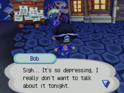 Bob: Sight... It's so depressing, I really don't want to talk about it tonight.