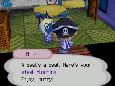 Mitzi: A deal's a deal. Here's your steel flooring. Enjoy, nutty!
