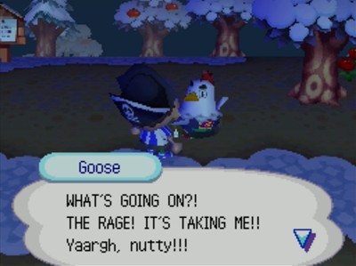 Goose, in a pitfall: WHAT'S GOING ON?! THE RAGE! IT'S TAKING ME!! Yaargh, nutty!!!