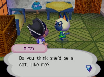 Mitzi: Do you think she'd be a cat, like me?