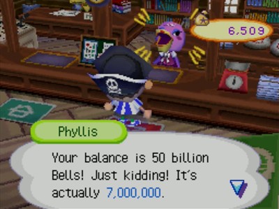 Phyllis: Your balance is 50 billion bells. Just kidding! It's actually 7,000,000.