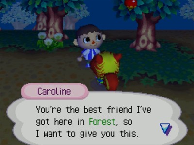 Caroline: You're the best friend I've got here in Forest, so I want to give you this.