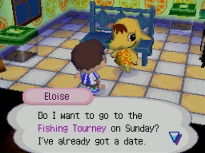 Eloise: Do I want to go to the fishing tourney on Sunday? I've already got a date.